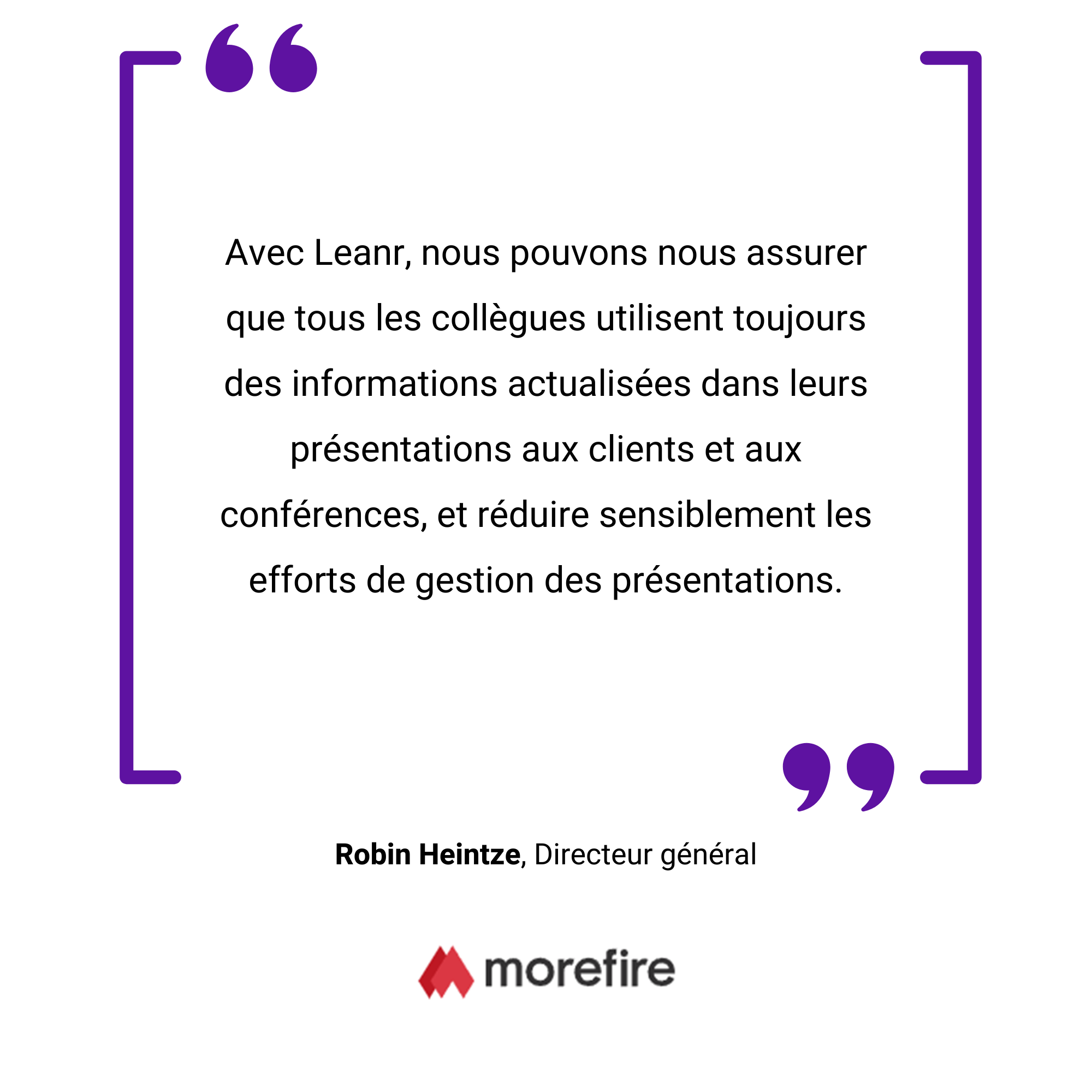 Une image d'un carré bordé de violet avec une citation en français de Robin Heintze, directeur chez morefire, mettant l'accent sur le travail d'équipe et le dévouement aux présentations clients.