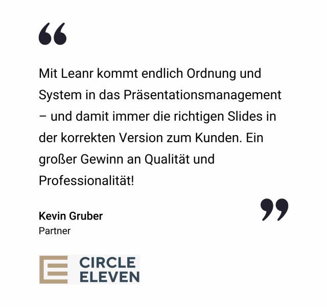 Deutsches Testimonial-Zitat über die Vorteile von Leanr im Präsentationsmanagement, das Kevin Gruber, Partner bei Circle Eleven, zugeschrieben wird, mit dem Firmenlogo am unteren Rand.