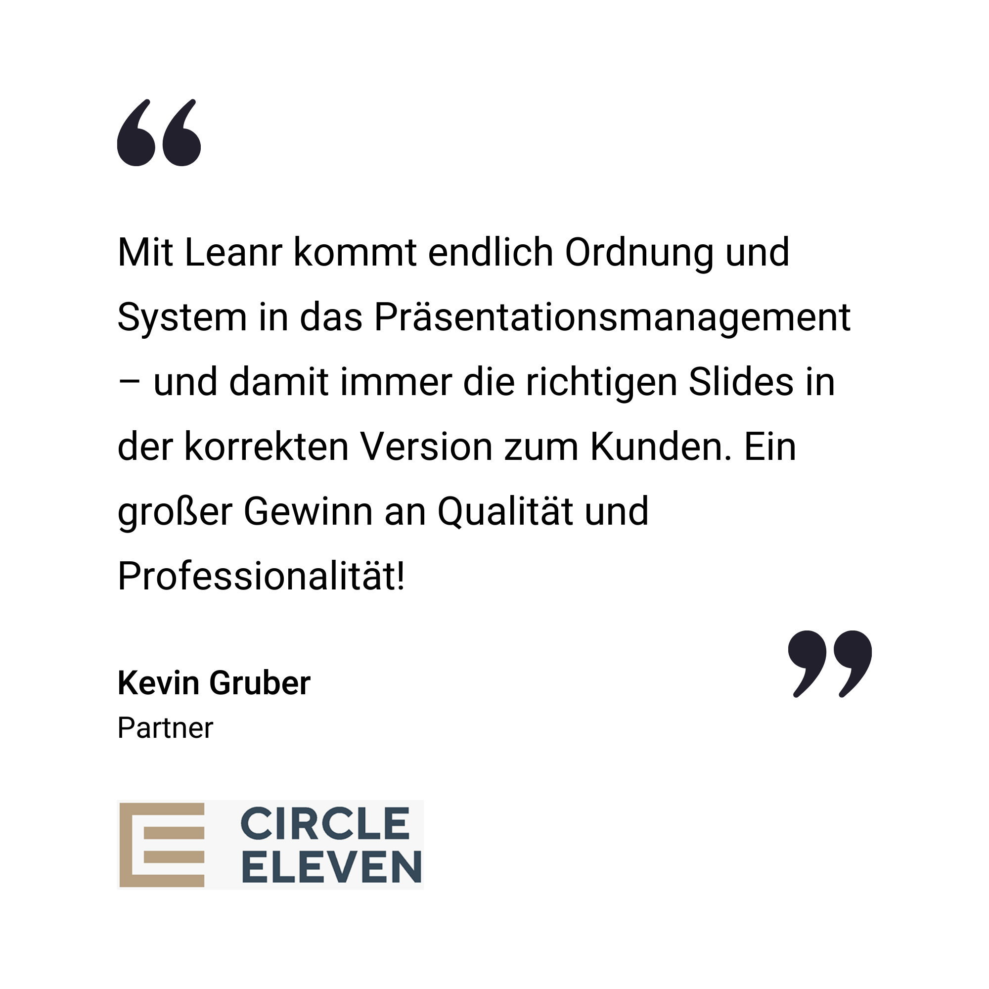 Deutsches Testimonial-Zitat über die Vorteile von Leanr im Präsentationsmanagement, das Kevin Gruber, Partner bei Circle Eleven, zugeschrieben wird, mit dem Firmenlogo am unteren Rand.