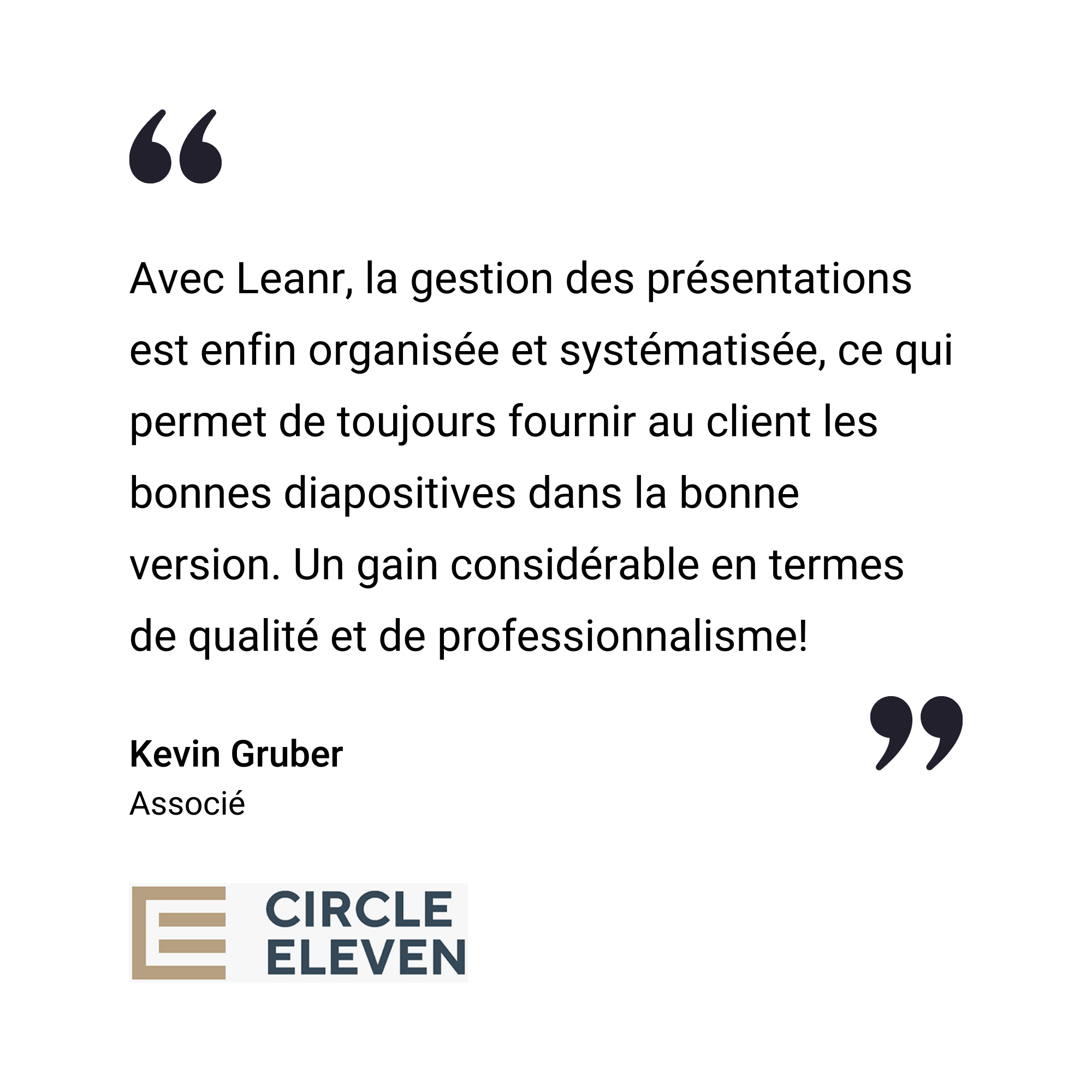 Témoignage en français de Kevin Gruber, associé chez Circle Eleven, louant Learnr pour l'amélioration de l'organisation et de la qualité des présentations ; le logo Circle Eleven est affiché sous le texte.