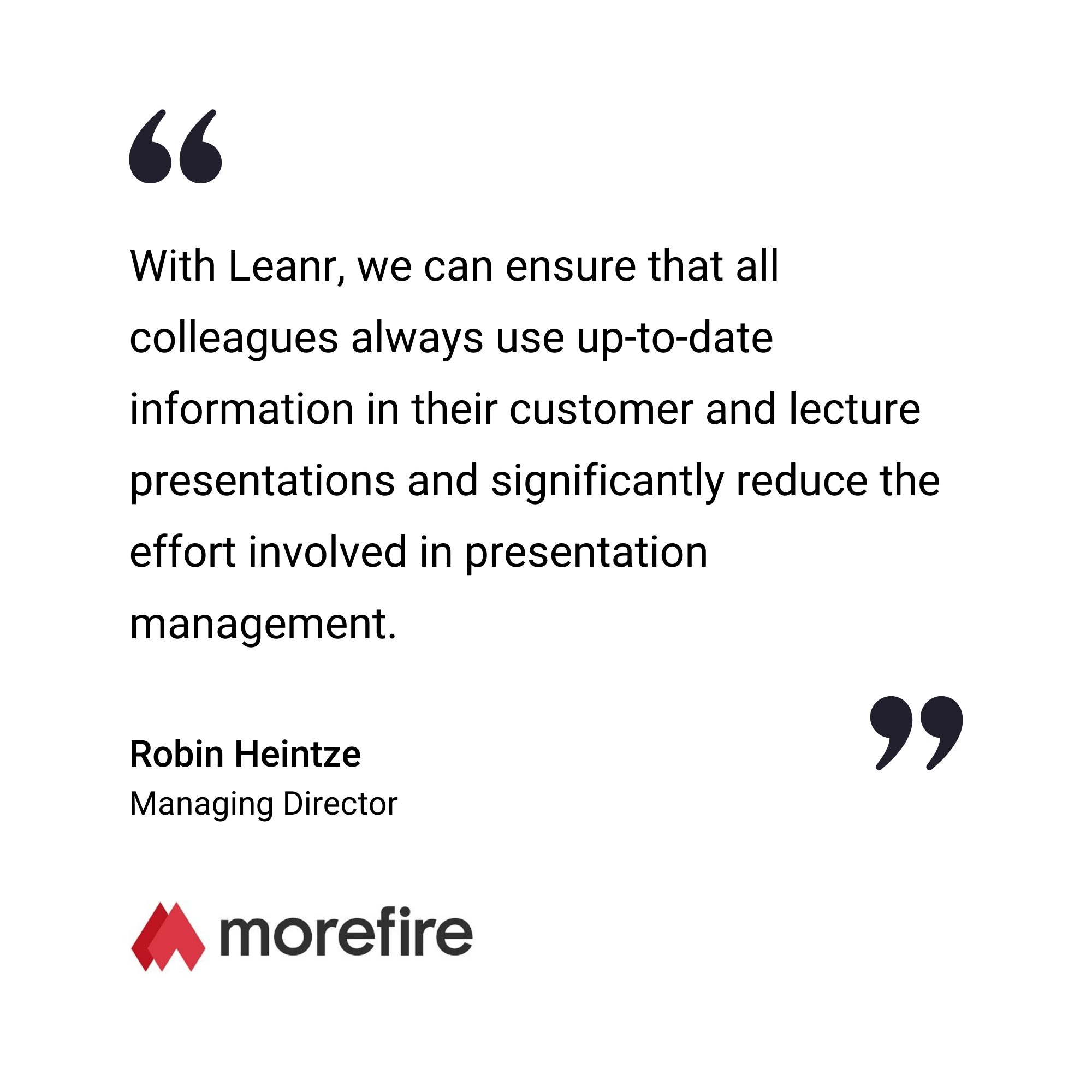 Ein Zitat von Robin Heintze, Geschäftsführer von Morefire, der Leanr für die bessere Nutzung von Informationen und die Reduzierung des Aufwands für das Präsentationsmanagement lobt.