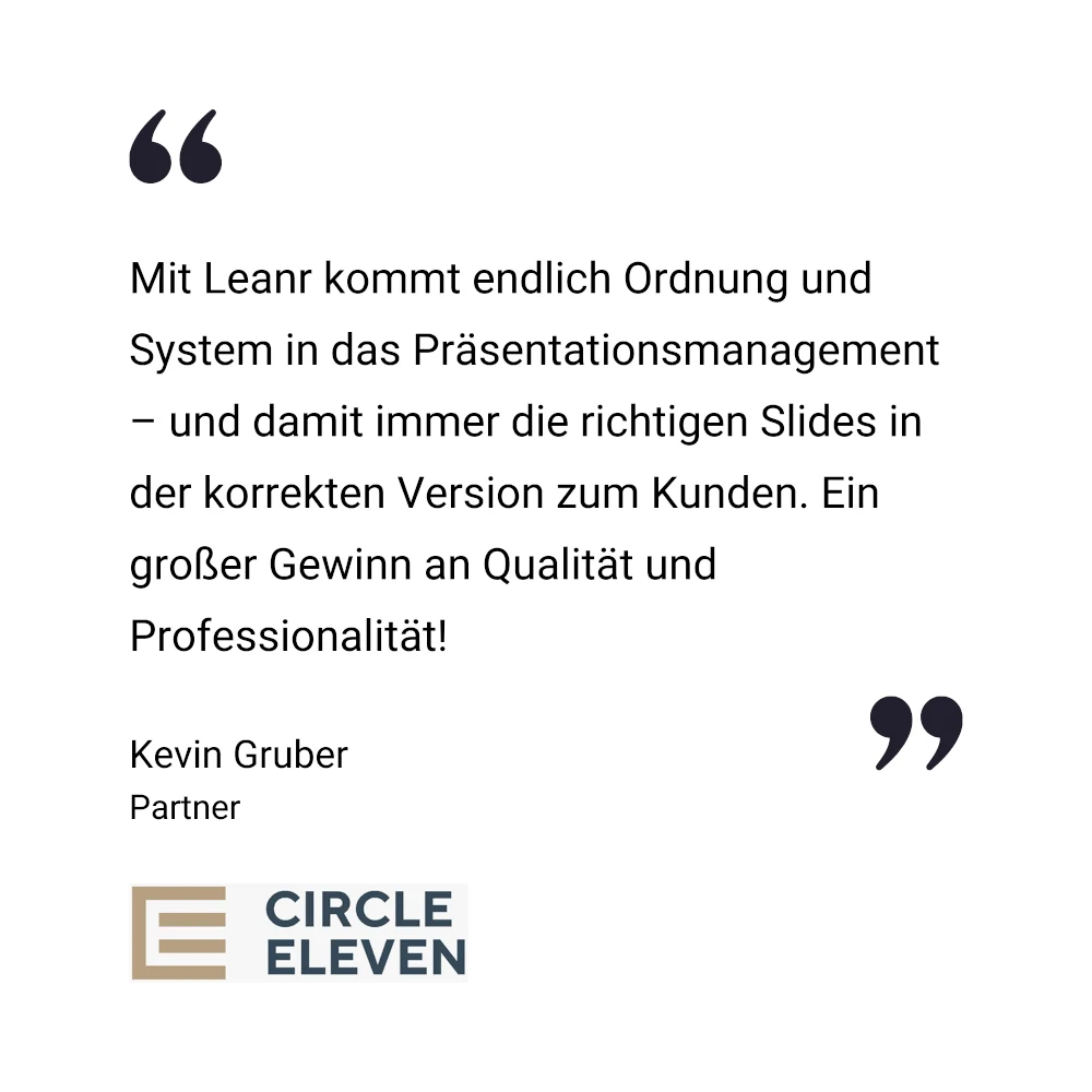 Ein deutsches Testimonial-Zitat von Kevin Gruber, Partner bei Circle Eleven, &uuml;ber die Vorteile von Leanr f&uuml;r das Pr&auml;sentationsmanagement, mit dem Logo von Circle Eleven am unteren Rand.